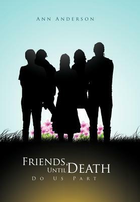 Friends, Until Death Do Us Part by Ann Anderson