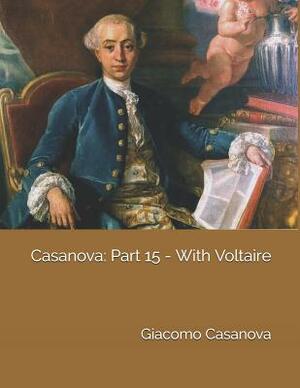 Casanova: Part 15 - With Voltaire: Large Print by Giacomo Casanova