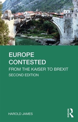 Europe Contested: From the Kaiser to Brexit by Harold James