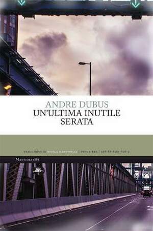 Un'ultima inutile serata by Nicola Manuppelli, Andre Dubus