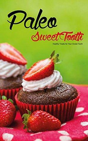 Paleo Sweet Tooth: Healthy Treats for Your Sweet Tooth by Jennifer Olson