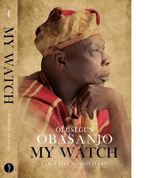 My Watch Volume 1: Early Life and Military by Olusegun Obasanjo