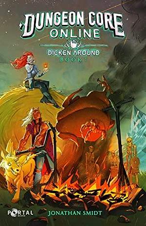 Dungeon Core Online: Dicken Around - Book One (Dungeon Core Online: Remastered Edition) by Jonathan Smidt