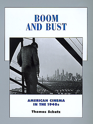 Boom and Bust, Volume 6: American Cinema in the 1940s by Thomas Schatz