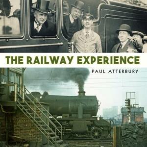 The Railway Experience by Paul Atterbury