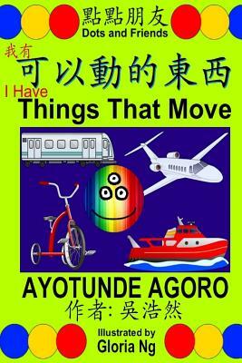 I Have Things That Move: A Bilingual Chinese-English Traditional Edition Book about Transportation by Ayotunde Agoro