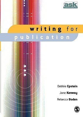 Writing for Publication by Rebecca Boden, Debbie Epstein, Jane Kenway