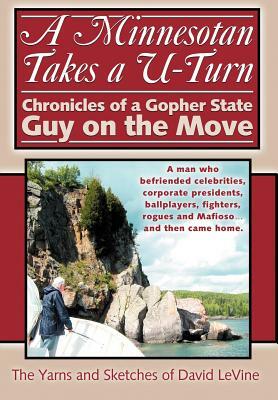 A Minnesotan Takes a U-Turn: Chronicles of a Gopher State Guy on the Move by David Levine