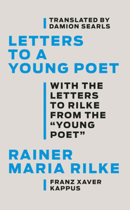 Letters to a Young Poet: With the Letters to Rilke from the ''young Poet'' by Franz Xaver Kappus, Rainer Maria Rilke