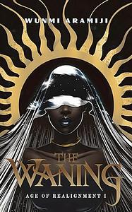 The Waning by Wunmi Aramiji