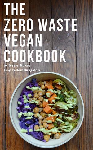 The Zero Waste Vegan Cookbook by Jessie Stokes