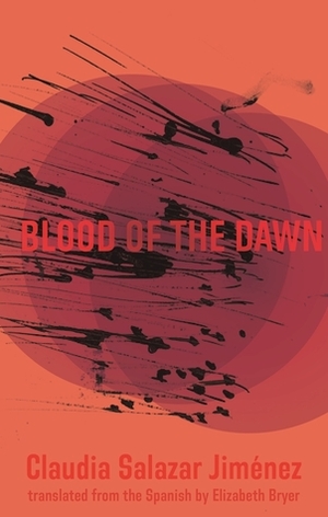Blood of the Dawn by Elizabeth Bryer, Claudia Salazar Jiménez