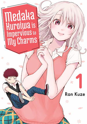 Medaka Kuroiwa is Impervious to My Charms, Vol. 1 by Ran Kuze