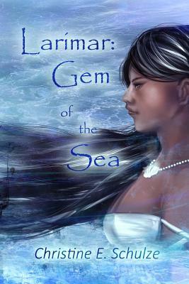 Larimar: Gem of the Sea by Christine E. Schulze