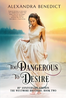 Too Dangerous to Desire: 10th Anniversary Edition by Alexandra Benedict