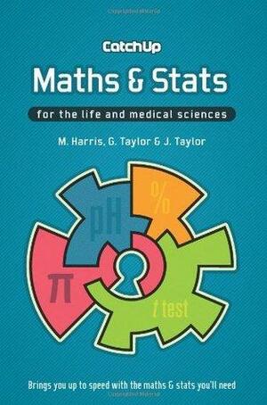 Catch Up MathsStats: for the life and medical sciences by M. Harris, J. Taylor