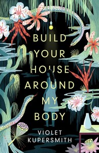 Build Your House Around My Body by Violet Kupersmith