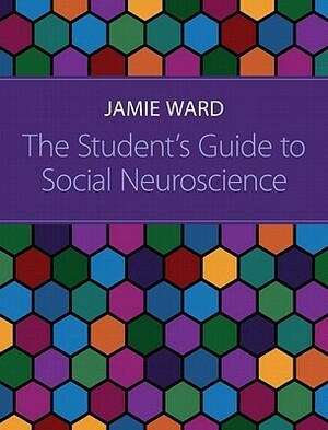 The Student's Guide to Social Neuroscience by Jamie Ward