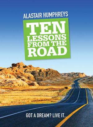 Ten Lessons from the Road by Alastair Humphreys