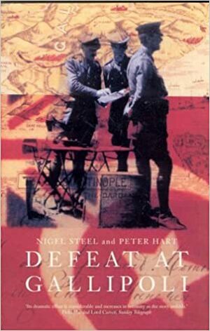 Defeat At Gallipoli by Peter Hart, Nigel Steel
