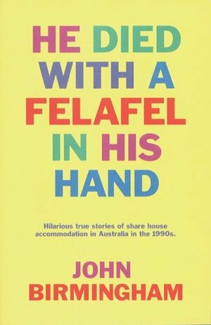 He Died with a Felafel in His Hand by John Birmingham