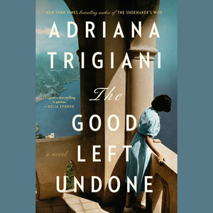 The Good Left Undone by Adriana Trigiani