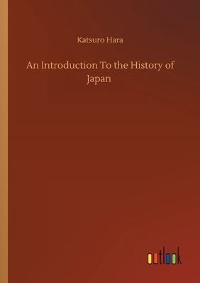 An Introduction To the History of Japan by Katsuro Hara