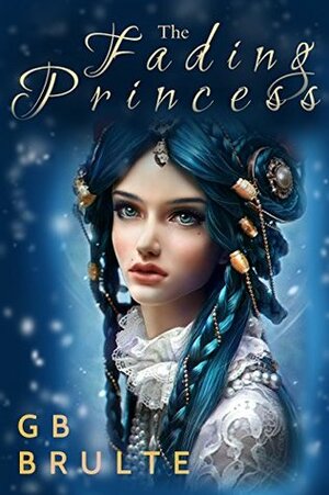 The Fading Princess by G.B. Brulte