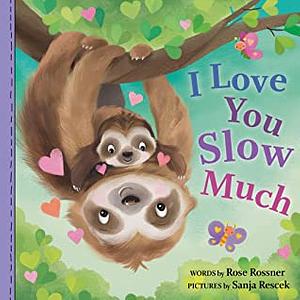 I Love You Slow Much: A Sweet and Funny Valentine's Day Board Book for Babies and Toddlers  by Rose Rossner