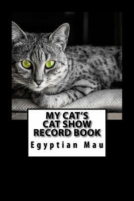 My Cat's Cat Show Record Book: Egyptian Mau by Marian Blake