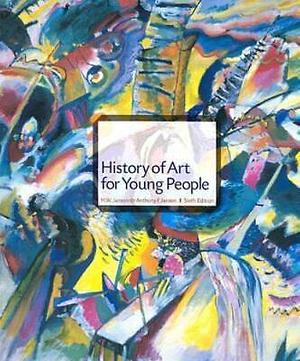 History of Art for Young People by Anthony F. Janson, H.W. Janson