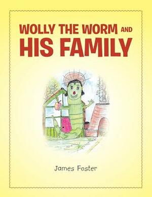 Wolly the Worm and His Family by James Foster