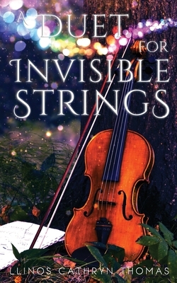 A Duet for Invisible Strings by Llinos Cathryn Thomas