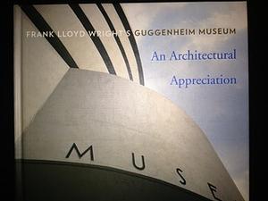 Frank Lloyd Wright's Guggenheim Museum: An Architectural Appreciation by Stephen Robert Frankel