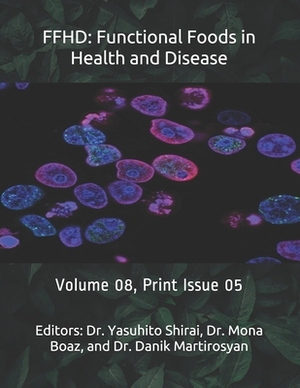 Ffhd: Functional Foods in Health and Disease: Volume 08, Print Issue 05 by Danik M. Martirosyan