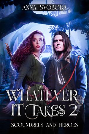 Whatever It Takes 2: Scoundrels and Heroes by Anna Svoboda, Anna Svoboda