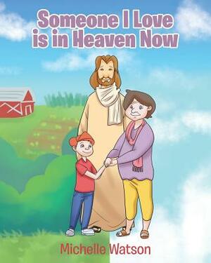 Someone I Love Is in Heaven Now by Michelle Watson