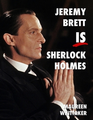 Jeremy Brett IS Sherlock Holmes by Maureen Whittaker