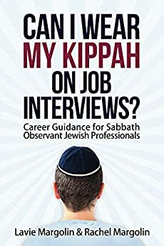 Can I Wear My Kippah on Job Interviews?: Career Guidance for Sabbath Observant Jewish Professionals by Lavie Margolin, Susan Shuman, Rachel Margolin