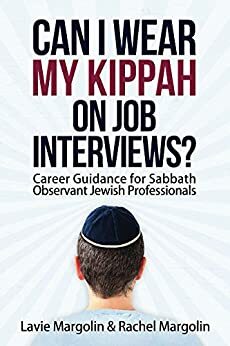 Can I Wear My Kippah on Job Interviews?: Career Guidance for Sabbath Observant Jewish Professionals by Lavie Margolin, Rachel Margolin, Susan Shuman