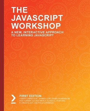 The JavaScript Workshop by Daniel Rosenbaum, Joseph Labrecque, Jahred Love