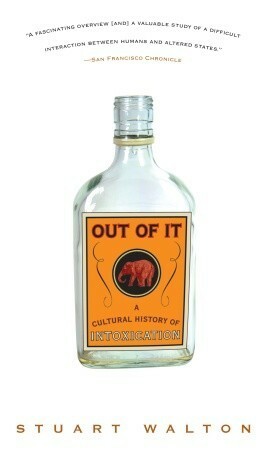 Out of It: A Cultural History of Intoxication by Stuart Walton