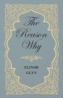 The Reason Why by Elinor Glyn