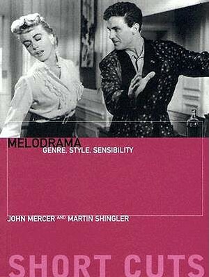 Melodrama: Genre, Style, Sensibility by Martin Shingler, John Mercer