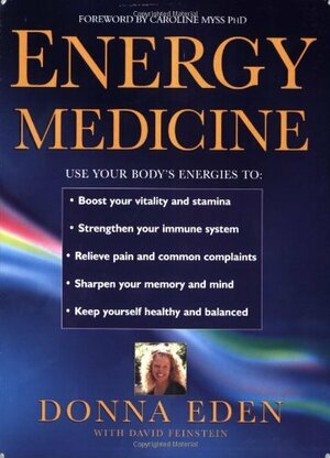 Energy Medicine: How To Use Your Body's Energies For Optimum Health And Vitality by David Feinstein, Donna Eden