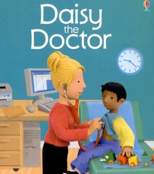 Daisy The Doctor by Felicity Brooks, Nickey Butler