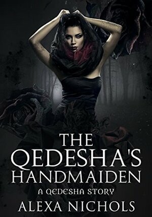 The Qedesha's Handmaiden: A Qedesha Story by Alexa Nichols