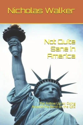 Not Quite Sane in America: The Follow Up to: Going Around the Bend on the QE2 by Nicholas Walker