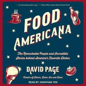 Food Americana: The Remarkable People and Incredible Stories behind America's Favorite Dishes (Humor, Entertainment, and Pop Culture) by David Page