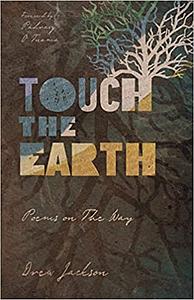 Touch the Earth: Poems on The Way by Drew Jackson